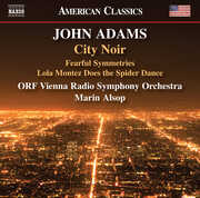 Adams: City Noir; Fearful Symmetries; Lola Montez Does the Spider Dance , ORF Vienna Radio Symphony Orchestra