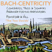 Bach-Centricity - Concertos, Trios & Sonatas arranged for 2 harpsichords by David Ponsford , David Ponsford