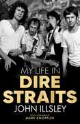 My Life in Dire Straits: The Inside Story of One of the Biggest Bands in Rock History , John Illsley