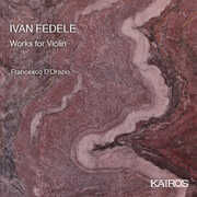 Ivan Fedele: Works For Violin , Francesco D'orazio & Francesco Abbresci
