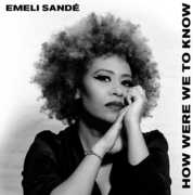 How Were We To Know , Emeli Sande