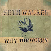 Why The Worry , Seth Walker