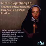 Gorecki: Sym No.3 Sorrowful Songs Three Pieces in Olden Style; Totus , Stefania Woytowicz