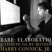 BABE: ELABORATIO A Tribute To My Mother , Harry Connick Jr