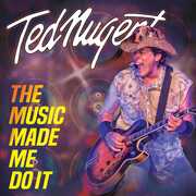 The Music Made Me Do It , Ted Nugent