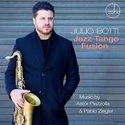 Jazz Tango Fusion: Music By Astor Piazzolla & Pablo Ziegler , Julio Botti