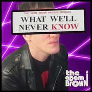 What We'll Never Know , Adam Brown