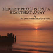 Perfect Peace Is Just a Heartbeat Away , Earls & Whitehead Gospel Singers