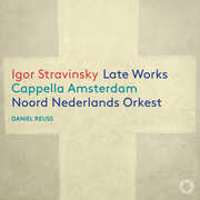 Igor Stravinsky: Late Works , Cappella Amsterdam