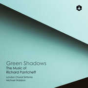 Green Shadows: The Music of Richard Pantcheff , London Choral Sinfonia