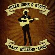 Tribute to Hank Williams Live , Girls Guns & Glory