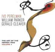 Art Of The Improv Trio Volume 4 , Ivo Perelman