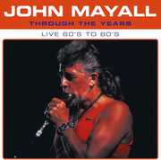 Through The Years Live 60's To 80's , John Mayall