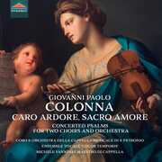 Colonna: Caro ardore, Sacro amore - Concerted Psalms for 2 Choirs & Orchestra , Giovanni Paolo Colonna