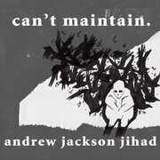 Can't Maintain , Andrew Jackson Jihad
