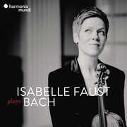 Isabelle Faust Plays Bach , Isabelle Faust