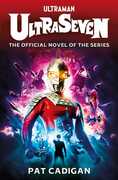 Ultraman: Ultraseven The Official Novel of the Series 
