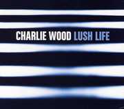 Lush Life , Charlie Wood
