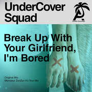 Break Up With Your Girlfriend, I'm Bored , Undercover Squad