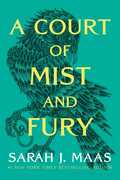 A Court of Mist and Fury: A Court of Thorns and Roses , Sarah J. Maas
