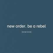 Be A Rebel Remixed , New Order