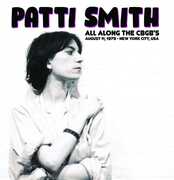 All Along The CBGB's: August 11, 1979 - New York City, USA , Patti Smith