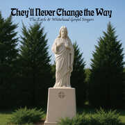 They'll Never Change the Way , Earls & Whitehead Gospel Singers