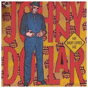 My Baby Loves Me , Johnny Dollar