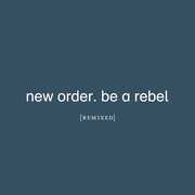 Be A Rebel Remixed , New Order