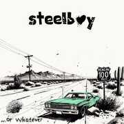 ... Or Whatever , Steelboy