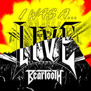 I Was A...Live , Beartooth