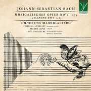 Johann Sebastian Bach: Musicalisches Opfer Bwv 1079, 14 Canons Bwv 108 , Concerto Madrigalesco