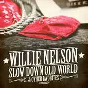 Slow Down Old World & Other Favorites , Willie Nelson