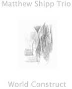 World Construct , Matthew Shipp