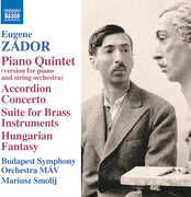 Zador: Piano Quintet (arr. M. Smolij for piano & strings); Accordion Concerto; Suite for Brass Instruments; Hungarian Fantasy (arr. M. Smolij for violin & strings) , Budapest Symphony Orchestra MAV