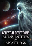 Celestial Deceptions: Aliens, Entities and Apparitions