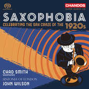 Saxophobia - Celebrating the Sax Craze of the 1920's , Chad Smith