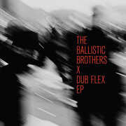 The Ballistic Brothers X Dub Flex EP , The Ballistic Brothers