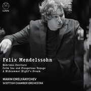 Felix Mendelssohn: Hebrides Overture, Calm Sea and Prosperous Voyage & A Midsummer Night’s Dream , Maxim Emelyanychev