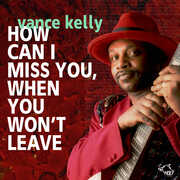 How Can I Miss You If You Don't Leave , Vance Kelly