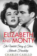 Elizabeth and Monty: The Untold Story of Their Intimate Friendship 