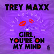 Girl, You're On My Mind , Trey Maxx