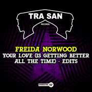 Your Love (Is Getting Better All The Time) - Edits , Freida Norwood