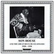1928-30 Son House & the Great Delta Blues Singers , Son House