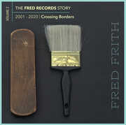 Crossing Borders (Volume 2 Of The Fred Records Story, 2001-2020) , Fred Frith