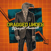 Upright Animals , Dragged Under