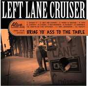 Bring Yo' Ass To The Table , Left Lane Cruiser