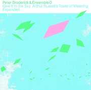 Give It to the Sky: Arthur Russells Tower of Meaning Expanded , Peter Broderick & Ensemble 0