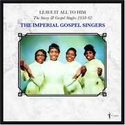 Leave It All To Him: The Savoy & Gospel Singles 1958-62 , Imperial Gospel Singers