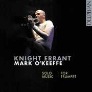 Knight Errant / Solo Music for Trumpet , Mark O'Keeffe